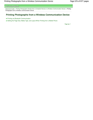 Page 676Advanced Guide > Printing Photographs Directly from a Compliant Device or a W ireless Communication Device > Printing
Photographs from a W ireless Communication Device 
Printing Photographs from a Wireless Communication  Device 
Printing via Bluetooth Communication
Setting the Page Size, Media Type, and Layout W hen Printing from a Mobile Phone
Page top
Page 676 of 877 pages
Printing Photographs from a Wireless Communication  Device
JownloadedtfromtManualsPrinterFcomtManuals  