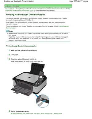 Page 677Advanced Guide > Printing Photographs Directly from a Compliant Device or a W ireless Communication Device > Printing
Photographs from a W ireless Communication Device
 > Printing via Bluetooth Communication
Printing via Bluetooth Communication
This section describes the procedure to print photos throug h Bluetooth communication from a mobile
phone with the optional Bluetooth Unit BU-30. 
W hen printing from a mobile phone through Bluetooth  communication, refer also to your products
instruction manual....