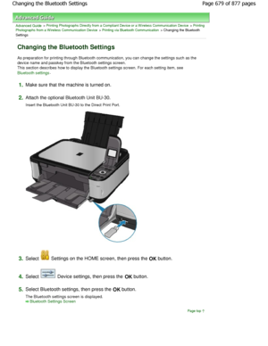 Page 679Advanced Guide > Printing Photographs Directly from a Compliant Device or a W ireless Communication Device > Printing
Photographs from a W ireless Communication Device
 > Printing via Bluetooth Communication > Changing the Bluetooth
Settings
Changing the Bluetooth Settings
As preparation for printing through Bluetooth commu nication, you can change the settings such as the
device name and passkey from the Bluetooth settings screen .
This section describes how to display the Bluetooth setting s screen....