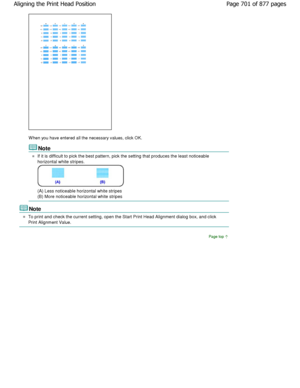 Page 701W hen you have entered all the necessary values, click OK. 
Note 
If it is difficult to pick the best pattern, pick the setting that produces the least noticeable
horizontal white stripes. 
(A) Less noticeable horizontal white stripes  
(B) More noticeable horizontal white stripes 
Note 
To print and check the current setting, open the St art Print Head Alignment dialog box, and click
Print Alignment Value. 
Page top
Page 701 of 877 pages
Aligning the Print Head Position...