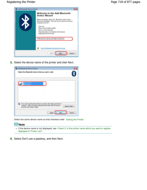 Page 7185.Select the device name of the printer and click Next.
Select the same device name as that checked under Setting the Printer.
Note
If the device name is not displayed, see Check 3: Is the printer name which you want to register
displayed in Printer List?
.
6.Select Dont use a passkey, and then Next. Page 718 of 877 pages
Registering the Printer
JownloadedtfromtManualsPrinterFcomtManuals   