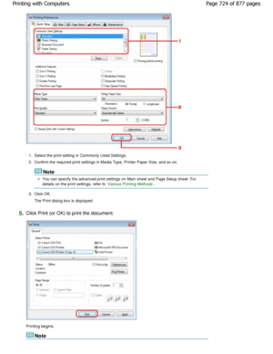 Page 7241.Select the print setting in Commonly Used Settings.
2. Confirm the required print settings in Media Type,  Printer Paper Size, and so on.
Note
You can specify the advanced print settings on Main  sheet and Page Setup sheet. For
details on the print settings, refer to 
Various Printing Methods.
3. Click OK.
The Print dialog box is displayed.
5.Click Print (or OK) to print the document.
Printing begins.
Note
Page 724 of 877 pages
Printing with Computers
JownloadedtfromtManualsPrinterFcomtManuals   