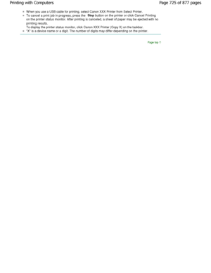 Page 725W hen you use a USB cable for printing, select Canon XXX Printer from Select Printer.
To cancel a print job in progress, press the Stop
 button on the printer or click Cancel Printing
on the printer status monitor. After printing is ca nceled, a sheet of paper may be ejected with no
printing results.
To display the printer status monitor, click Canon XXX P rinter (Copy X) on the taskbar.
X is a device name or a digit. The number of digits may differ depending on the printer.
Page top
Page 725 of 877...