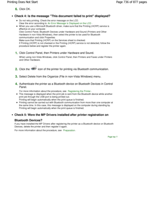 Page 7366.Click OK.
Check 4: Is the message This document failed to print displayed?
Do not retry printing. Check the error message on the LCD.
Clear the error according to 
An Error Message Is Displayed on the LCD.
W hen you use a Microsoft Bluetooth driver, make sur e that the Printing (HCRP) service is
effective on your computer. 
Click Control Panel, Bluetooth Devices under Hardwa re and Sound (Printers and Other
Hardware in non-Vista W indows), then select the pri nter to be used for Bluetooth
communication...