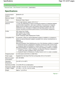 Page 737Advanced Guide > About Bluetooth Communication > Specifications
Specifications
Communication
method
Bluetooth v2.0
Maximum Speed1.44 Mbps
OutputBluetooth Power Class 2
Communication 
distanceLine-of-sight distance: approx. 33 ft./10 m * 
* It may vary depending on factors including the presence of obstacles between
communication equipment, radio wave conditions, the pre sence of magnetic
fields around microwave ovens and locations where electro static and radio
interference occur, the types of software...