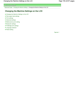 Page 739Advanced Guide > Changing the Machine Settings > Changing the Machine Settings on the LCD 
Changing the Machine Settings on the LCD 
Changing the Machine Settings on the LCD
Plain paper feed settings
Print settings
Advanced settings
Mobile phone print setting
Bluetooth settings
PictBridge print settings
Language selection
Reset setting
Page top
Page 739 of 877 pages
Changing the Machine Settings on the LCD
JownloadedtfromtManualsPrinterFcomtManuals  
