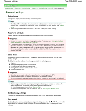 Page 744Advanced Guide > Changing the Machine Settings > Changing the Machine Settings on the LCD > Advanced settings
Advanced settings
Date display 
Changes the display format of shooting dates when printed.
Note
W hen Date ON is selected on the advanced print settings screen in memory card mode, the
shooting date is printed in the date display format  you selected. For print settings, see 
Setting
Items.
The shooting date format is as specified in the DPO F setting from DPOF printing.
Read/write attribute...