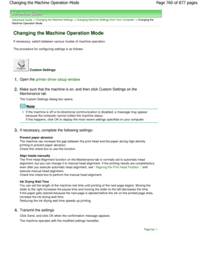 Page 760Advanced Guide > Changing the Machine Settings > Changing Machine Settings from Your Computer > Changing the
Machine Operation Mode 
Changing the Machine Operation Mode 
If necessary, switch between various modes of machi ne operation. 
The procedure for configuring settings is as follows: 
 Custom Settings 
1.Open the printer driver setup window
2.
Make sure that the machine is on, and then click Custom S ettings on the
Maintenance tab  
The Custom Settings dialog box opens. 
Note 
If the machine is off...