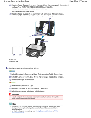 Page 78(3) Slide the Paper Guides (A) to open them, and load the envelopes in the center of
the Rear Tray WITH THE ADDRESS SIDE FACING YOU.
The folded flap of the envelope will be faced down o n the left side.
Up to 10 envelopes can be loaded at once.
(4) Slide the Paper Guides (A) to align them with both  sides of the envelopes.
Do not slide the Paper Guides too hard. The envelopes m ay not be fed properly.
(B) Rear side
(C) Address side
3.Specify the settings with the printer driver.
   
(1) Select Envelope...