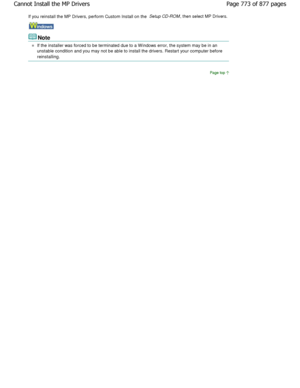 Page 773If you reinstall the MP Drivers, perform Custom Install on the Setup CD-ROM
, then select MP Drivers.
Note
If the installer was forced to be terminated due to  a W indows error, the system may be in an
unstable condition and you may not be able to insta ll the drivers. Restart your computer before
reinstalling.
Page top
Page 773 of 877 pages
Cannot Install the MP Drivers
JownloadedtfromtManualsPrinterFcomtManuals  