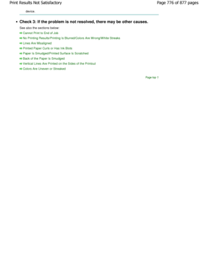 Page 776device.
Check 3: If the problem is not resolved, there may be other causes.
See also the sections below:
Cannot Print to End of Job
No Printing Results/Printing Is Blurred/Colors Are W rong/W hite Streaks
Lines Are Misaligned
Printed Paper Curls or Has Ink Blots
Paper Is Smudged/Printed Surface Is Scratched
Back of the Paper Is Smudged
Vertical Lines Are Printed on the Sides of the Printout
Colors Are Uneven or Streaked
Page top
Page 776 of 877 pages
Print Results Not Satisfactory...