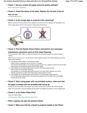 Page 779Check 1: Did you confirm the paper and print quality settings?
Print Results Not Satisfactory
Check 2: Check the status of ink tanks. Replace the  ink tank if the ink
has run out.
Routine Maintenance
Check 3: Is the orange tape or protective film rema ining?
Make sure that all of the protective film is peeled  off and the air hole is exposed, as illustrated in (A).
If the orange tape is left as in (B), pull the oran ge tape and remove it.
Check 4: Print the Nozzle Check Pattern and perform  any...