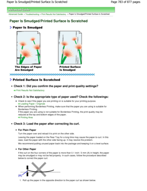Page 783Advanced Guide > Troubleshooting > Print Results Not Satisfactory > Paper Is Smudged/Printed Surface Is Scratched
Paper Is Smudged/Printed Surface Is Scratched
Check 1: Did you confirm the paper and print quality settings?
Print Results Not Satisfactory
Check 2: Is the appropriate type of paper used? Che ck the followings:
Check to see if the paper you are printing on is suitable for your printing purpose.
Loading Paper / Originals
When performing Borderless Printing, make sure that th e paper you are...