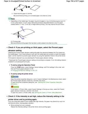Page 7842.Check that the paper is now flat. 
W e recommend printing curl-corrected paper one shee t at a time.
Note
Depending on the media type, the paper may be smudg ed or may not be fed properly even if it
is not curled inward. In such cases, follow the procedure d escribed below to curl the paper
outward within 0.1 inch / 3 mm (B) in height before  printing. This may improve the print result.
(C) Printing side
W e recommend printing paper that has been curled ou tward one sheet at a time.
Check 4: If you are...