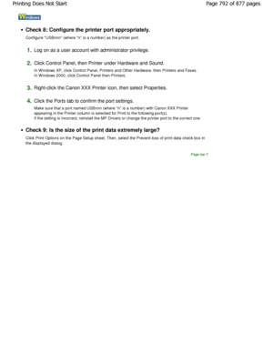 Page 792Check 8: Configure the printer port appropriately. 
Configure USBnnn (where n is a number) as the printer port.
1.Log on as a user account with administrator privile ge.
2.Click Control Panel, then Printer under Hardware and  Sound.
In W indows XP, click Control Panel, Printers and Ot her Hardware, then Printers and Faxes.
In W indows 2000, click Control Panel then Printers.
3.Right-click the Canon XXX Printer icon, then select Prop erties.
4.Click the Ports tab to confirm the port settings. 
Make sure...