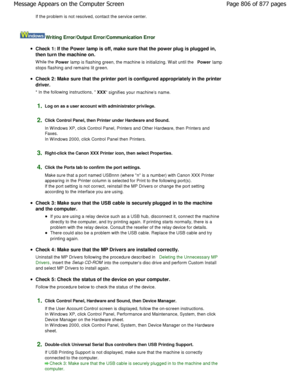 Page 806If the problem is not resolved, contact the service center.
Writing Error/Output Error/Communication Error
Check 1: If the 
Power lamp is off, make sure that the power plug is plug
ged in,
then turn the machine on. 
W hile the  Power lamp is flashing green, the machine is initializing. W
ait until the 
Power
 lamp
stops flashing and remains lit green.
Check 2: Make sure that the printer port is configu red appropriately in the printer
driver. 
* In the following instructions,  XXX
 signifies your...