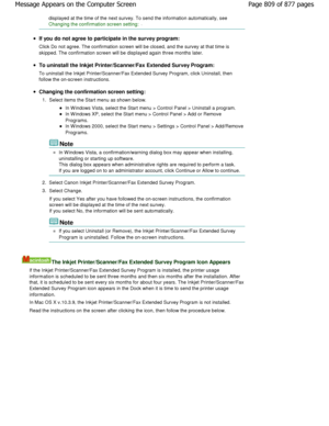 Page 809displayed at the time of the next survey. To send the information automatically, see 
Changing the confirmation screen setting:.
If you do not agree to participate in the survey pr ogram:
Click Do not agree. The confirmation screen will be  closed, and the survey at that time is
skipped. The confirmation screen will be displayed again  three months later.
To uninstall the Inkjet Printer/Scanner/Fax Extende d Survey Program:
To uninstall the Inkjet Printer/Scanner/Fax Extende d Survey Program, click...