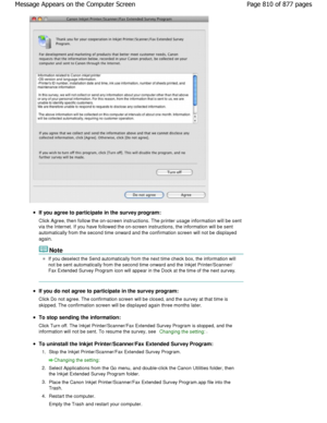 Page 810If you agree to participate in the survey program:
Click Agree, then follow the on-screen instructions. The printer usage information will be sent
via the Internet. If you have followed the on-screen instructions, the information will be sent
automatically from the second time onward and the confi rmation screen will not be displayed
again.
Note
If you deselect the Send automatically from the next time check box, the information will
not be sent automatically from the second time onwa rd and the Inkjet...