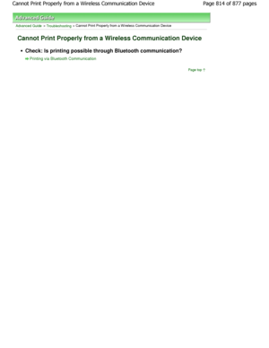 Page 814Advanced Guide > Troubleshooting > Cannot Print Properly from a W ireless Communication Device
Cannot Print Properly from a Wireless Communication  Device
Check: Is printing possible through Bluetooth communication?
Printing via Bluetooth Communication
Page top
Page 814 of 877 pages
Cannot Print Properly from a Wireless Communication  Device
JownloadedtfromtManualsPrinterFcomtManuals  