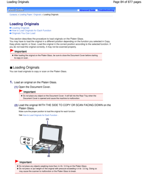 Page 84Advanced GuideTroubleshooting
Contents > Loading Paper / Originals > Loading Originals
Loading Originals 
Loading Originals
How to Load Originals for Each Function
Originals You Can Load
This section describes the procedure to load originals on the Platen Glass.
You may have to load the original in a different position depending on the function you selected in Co py,
Easy photo reprint, or Scan. Load the original in t he correct position according to the selected funct ion. If
you do not load the...