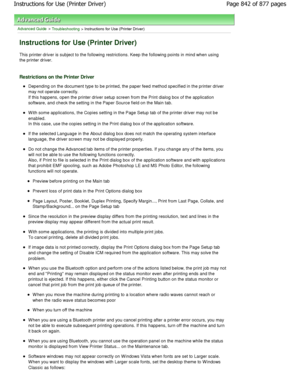 Page 842Advanced Guide > Troubleshooting > Instructions for Use (Printer Driver) 
Instructions for Use (Printer Driver) 
This printer driver is subject to the following restrictions. Keep the following points in mind when using
the printer driver. 
Restrictions on the Printer Driver 
Depending on the document type to be printed, the p aper feed method specified in the printer driver
may not operate correctly. 
If this happens, open the printer driver setup scre en from the Print dialog box of the application...