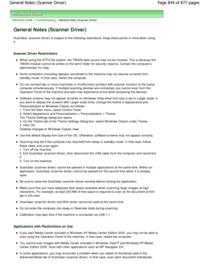 Page 844Advanced Guide > Troubleshooting > General Notes (Scanner Driver)
General Notes (Scanner Driver)
ScanGear (scanner driver) is subject to the following restrictions. Keep these points in mind when using
it.
Scanner Driver Restrictions
W hen using the NTFS file system, the TW AIN data sou rce may not be invoked. This is because the
TW AIN module cannot be written to the winnt folder  for security reasons. Contact the computers
administrator for help.
Some computers (including laptops) connected to the...