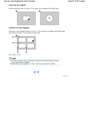 Page 87Load only one original 
Load the original at least 0.4 inches / 10 mm away from the edges of the Platen Glass.
Load two or more originals 
Place two or more originals at least 0.4 inches / 10 mm  away from the edges of the Platen Glass
and at least 0.4 inches / 10 mm apart from each oth er.
(A) 0.4 inches / 10 mm
 Note
 The Skew Correction function automatically compensates fo r the originals placed at an angle
of up to approximately 10 degrees.
 Slanted photos with a long edge of 7.1 inches / 180 mm or...