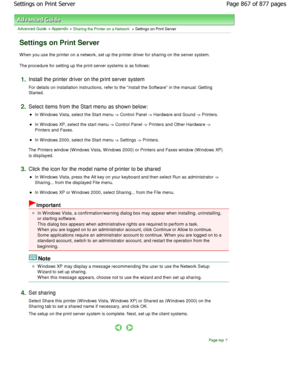 Page 867Advanced Guide > Appendix > Sharing the Printer on a Network > Settings on Print Server 
Settings on Print Server 
W hen you use the printer on a network, set up the printer driver for sharing on the server system. 
The procedure for setting up the print server syste ms is as follows: 
1.Install the printer driver on the print server system  
For details on installation instructions, refer to the Install the Software in the manual: Getting
Started. 
2.Select items from the Start menu as shown below: 
In...