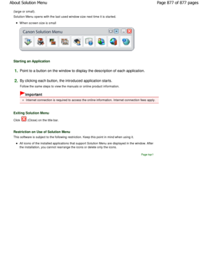 Page 877(large or small). 
Solution Menu opens with the last used window size next time it is started.
W hen screen size is small
Starting an Application
1.Point to a button on the window to display the descrip tion of each application.
2.By clicking each button, the introduced application start s.
Follow the same steps to view the manuals or online pro duct information.
Important
Internet connection is required to access the online information. Internet connection fees apply.
Exiting Solution Menu
Click...