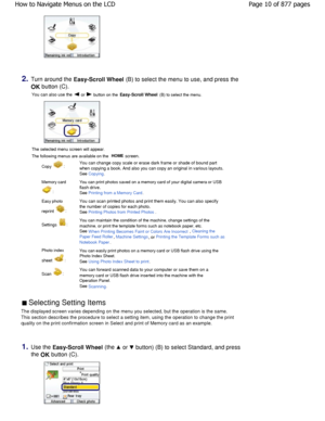 Page 102.Turn around the Easy-Scroll Wheel  (B) to select the menu to use, and press the 
OK button (C).
You can also use the  or  button on the Easy-Scroll Wheel (B) to select the menu.
The selected menu screen will appear. 
The following menus are available on the 
HOME
 screen.
Copy :You can change copy scale or erase dark frame or shade of b ound part
when copying a book. And also you can copy an original in various layouts.
See Copying.
Memory card 
: You can print photos saved on a memory card of your...