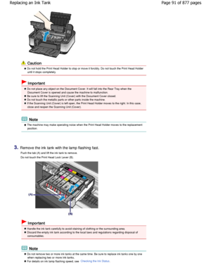 Page 91 Caution
 Do not hold the Print Head Holder to stop or move it forcibly. Do not touch the Print Head Holder
until it stops completely.
 Important
 Do not place any object on the Document Cover. It will  fall into the Rear Tray when the
Document Cover is opened and cause the machine to malfunct ion.
 Be sure to lift the Scanning Unit (Cover) with the Document Cover closed.
 Do not touch the metallic parts or other parts inside t he machine.
 If the Scanning Unit (Cover) is left open, the Print Head Holder...