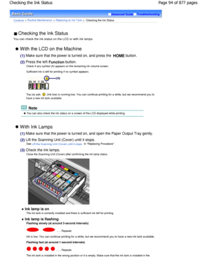 Page 94Advanced GuideTroubleshooting
Contents > Routine Maintenance > Replacing an Ink Tank >  Checking the Ink Status
 Checking the Ink Status 
You can check the ink status on the LCD or with ink  lamps.
 With the LCD on the Machine
(1) Make sure that the power is turned on, and press the 
HOME button.
(2) Press the left 
Function button.
Check if any symbol (A) appears on the remaining ink volu me screen.
Sufficient ink is left for printing if no symbol ap pears.
The ink with  (Ink low) is running low. You...