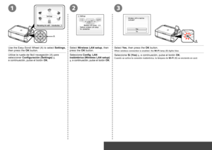 Page 26
312
A
B
Conexión inalámbrica – Configuración inalámbrica
Utilice la rueda de fácil navegación (A) para seleccionar Configuración (Settings) y, 
a  continuación, pulse el botón OK.
Seleccione Config. LAN inalámbrica (Wireless LAN setup) y, a continuación, pulse el botón OK.
Seleccione Sí (Yes) y, a continuación, pulse el botón OK.
Cuando se activa la conexión inalámbrica, la lámpara de Wi-Fi (B) se enciende en azul.
Wireless Connection – Wireless Setup
Select Wireless LAN setup, then press the...