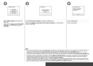 Page 30
564
Conexión inalámbrica – Configuración inalámbrica mediante WPS (Wi-Fi Protected Setup)
Seleccione Configuración WPS (WPS settings) y, a continuación, pulse el botón OK.
Seleccione Método de pulsador (Push button method) y, a continuación, pulse el botón OK.Pulse el botón OK.
Para utilizar el método de código PIN en la instalación, selecc\
ione Método de PIN (PIN method) en el paso  y, a continuación, pulse el botón OK. Siga las instrucciones en pantalla para hacer las operaciones en el...