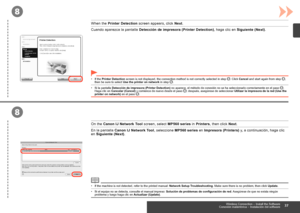 Page 39
8
8
Conexión inalámbrica  – Instalación del software
Cuando aparezca la pantalla  Detección de impresora (Printer Detection) , haga clic en  Siguiente (Next) .
Si la pantalla  Detección de impresora (Printer Detection)  no aparece, el método de conexión no se ha seleccionado correctam\
ente en el paso . Haga clic en  Cancelar (Cancel)  y comience de nuevo desde el paso ; después, asegúrese de seleccionar  Utilizar la impresora de la red (Use the printer on network)  en el paso .
•
En la...