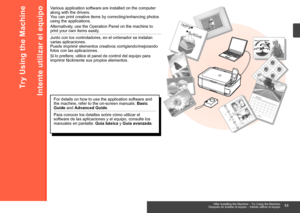 Page 55

Intente utilizar el equipo
Junto con los controladores, en el ordenador se instalan 
varias aplicaciones. 
Puede imprimir elementos creativos corrigiendo/mejorando 
fotos con las aplicaciones.
Si lo prefiere, utilice el panel de control del equipo para 
imprimir fácilmente sus propios elementos.
Para conocer los detalles sobre cómo utilizar el 
software de las aplicaciones y el equipo, consulte los 
manuales en pantalla: Guía básica y Guía avanzada.
Después de instalar el equipo – Intente...