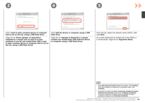 Page 67
345
Información de referencia – Configuración inalámbrica mediante WCN (Windows Connect Now)
Haga clic en Deseo agregar un dispositivo inalámbrico o equipo que no está en la lista mediante el uso de una unidad flash USB (I want to add a wireless device or computer that is not on the list, using a USB flash drive).
Haga clic en Agregar el dispositivo o equipo usando una unidad flash USB (Add the device 
or computer using a USB flash drive).
En la lista seleccione el nombre de la red (SSID) y,...