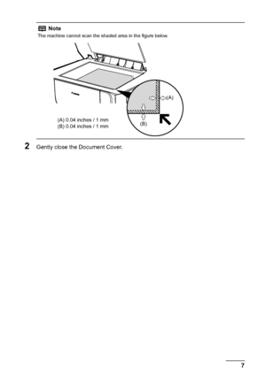 Page 117 Before Using the Machine
2Gently close the Document Cover.
Note
The machine cannot scan the shaded area in the figure below.
(A)
(B) (A) 0.04 inches / 1 mm
(B) 0.04 inches / 1 mm
 