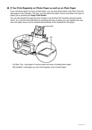 Page 1612Before Using the Machine
„If You Print Regularly on Photo Paper as well as on Plain Paper
If you use photo paper as much as plain paper, you can load photo paper in the Rear Tray and 
plain paper in the Cassette. This way, you can switch the paper source according to the type of 
paper just by pressing the Paper Feed Switch.
You can also specify the type and size of paper to be fed from the Cassette using the printer 
driver. You can print more efficiently by specifying the type of paper you use...