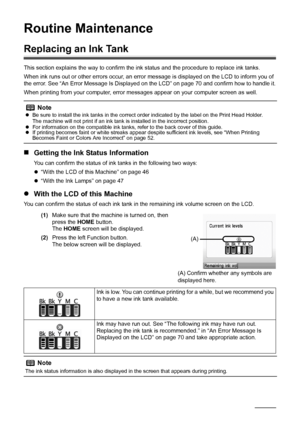 Page 5046Routine Maintenance
Routine Maintenance
Replacing an Ink Tank
This section explains the way to confirm the in k status and the procedure to replace ink tanks.
When ink runs out or other errors occur, an error  message is displayed on the LCD to inform you of 
the error. See “An Error Message Is Displayed on the LCD” on page 70 and confirm how to handle it.
When printing from your computer, error mess ages appear on your computer screen as well.
„Getting the Ink Status Information
You can confirm the...