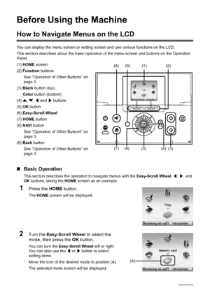 Page 62Before Using the Machine
Before Using the Machine
How to Navigate Menus on the LCD
You can display the menu screen or setting screen and use various functions on the LCD.
This section describes about the basic operation  of the menu screen and buttons on the Operation 
Panel.
(1)  HOME  screen
(2)  Function  buttons
See “Operation of Other Buttons” on 
page 3.
(3)  Black  button (top)
Color  button (bottom)
(4)  {, } , [  and  ] buttons
(5)  OK button
(6)  Easy-Scroll Wheel
(7)  HOME  button
(8)  NAVI...