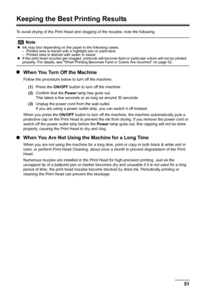 Page 5551
Routine Maintenance
Keeping the Best Printing Results
To avoid drying of the Print Head and cl ogging of the nozzles, note the following.
„When You Turn Off the Machine
Follow the procedure below to turn off the machine.
(1) Press the  ON/OFF button to turn off the machine.
(2) Confirm that the  Power lamp has gone out.
This takes a few seconds or  as long as around 30 seconds.
(3) Unplug the power cord from the wall outlet.
If you are using a power outlet strip, you can switch it off instead.
When...