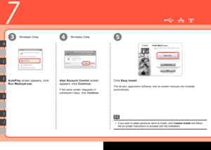 Page 16
345
C
A
E
G
I
J
7
Windows VistaWindows Vista
AutoPlay  screen appears, click 
Run Msetup4.exe . User Account Control
 screen 
appears, click  Continue.
If the same screen reappears in 
subsequent steps, click  Continue.
Click Easy Install .
The drivers, application software, and on-screen manuals are installed 
automatically.
If you want to select particular items to install, click  Custom Install and follow 
the on-screen instructions to proceed with the installation.
•
 