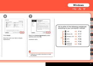 Page 17  
7
A
C
G
I
J
E
6
Windows
Read the License Agreement  screen 
carefully and click  Yes.
Installation starts.
Follow any on-screen instructions to install 
the software.
•
Click 
Install .
Move the cursor over items to display 
explanations. USB
Wired LAN
P.26
Wireless LAN
Additional 
Computer
P.16
P.17
P.21
P.26
P.26
Go to either of the following procedures 
according to your connection method!
J
E
C
A
WPS
WCN
I
G
 