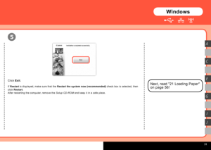 Page 33  
5
A
C
G
E
I
J
Windows
Click Exit.
If Restart  is displayed, make sure that the  Restart the system now (recommended)  check box is selected, then 
click  Restart .
After restarting the computer, remove the  Setup CD-ROM and keep it in a safe place.Next, read "21 Loading Paper" 
on page 56!
 