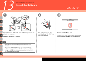 Page 34
USB
231
K
H
F
D
B
13
The USB port is located on the right side at the back of the 
machine.
When using WPS (Wi-Fi Protected Setup) or connecting an 
additional computer, make sure that the machine is turned on, 
then go to step 
. It is not necessary to connect the machine to 
the computer with a USB cable.
•
•
Setup the Machine and the Computer
Install the Software
Turn on the computer, then 
insert the 
Setup CD-ROM  into 
the CD-ROM drive.
Connect one end of the USB cable to the computer...