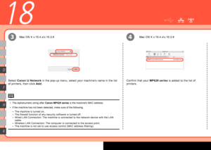 Page 48
34
K
H
F
D
18
Select Canon IJ Network  in the pop-up menu, select your machine’s name in the list 
of printers, then click  Add.
The alphanumeric string after  Canon MP620 series is the machine's MAC address.
If the machine has not been detected, make sure of the following.
•
•
Confirm that your 
MP620 series is added to the list of 
printers.
Mac OS X v.10.4.x/v.10.3.9
Mac OS X v.10.4.x/v.10.3.9
The machine is turned on.
The firewall function of any security software is turned off.
Wired...