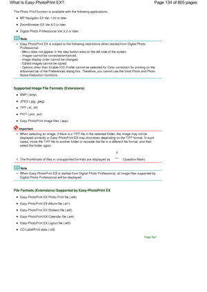 Page 134The Photo Print function is available with the following applications:
MP Navigator EX Ver.1.00 or later
ZoomBrowser EX Ver.6.0 or later
Digital Photo Professional Ver.3.2 or later
Note
Easy-PhotoPrint EX is subject to the following restrictions when started from Digital Photo
Professional:
- Menu does not appear in the step button area on the left side of the screen.
- Images cannot be corrected/enhanced.
- Image display order cannot be changed.
- Edited images cannot be saved.
- Options other than...