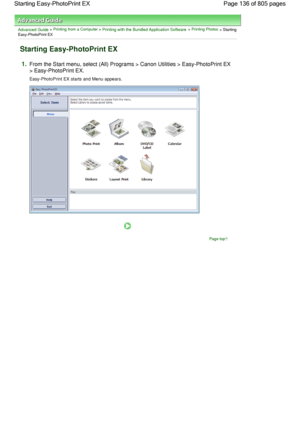 Page 136Advanced Guide > Printing from a Computer > Printing with the Bundled Application Software > Printing Photos > StartingEasy-PhotoPrint EX
Starting Easy-PhotoPrint EX
1.From the Start menu, select (All) Programs > Canon Utilities > Easy-PhotoPrint EX
> Easy-PhotoPrint EX.
Easy-PhotoPrint EX starts and Menu appears.
Page top
Page 136 of 805 pages Starting Easy-PhotoPrint EX
 