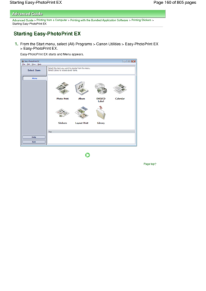 Page 160Advanced Guide > Printing from a Computer > Printing with the Bundled Application Software > Printing Stickers >
Starting Easy-PhotoPrint EX
Starting Easy-PhotoPrint EX
1.From the Start menu, select (All) Programs > Canon Utilities > Easy-PhotoPrint EX
> Easy-PhotoPrint EX.
Easy-PhotoPrint EX starts and Menu appears.
Page top
Page 160 of 805 pages Starting Easy-PhotoPrint EX
 